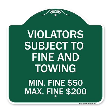 Signmission R7-8f Violators Subject to Fine and Towing Min. Fine $50 Max Fine $200, Green & White, GW-1818-23230 A-DES-GW-1818-23230